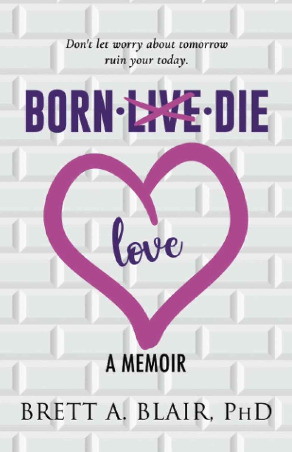 Born Love Die by Dr. Brett Blair
